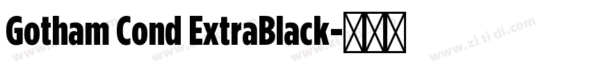 Gotham Cond ExtraBlack字体转换 Gotham Cond ExtraBlack字体转换